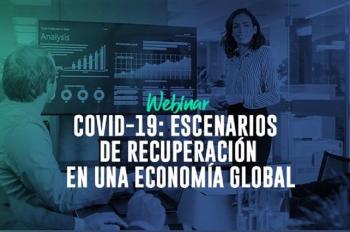 ”COVID-19: ESCENARIOS DE RECUPERACIÓN EN UNA ECONOMÍA GLOBAL”